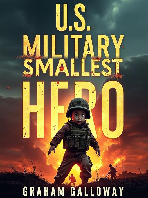 Title details for U.S. Military's Smallest Hero by Graham Galloway - Available